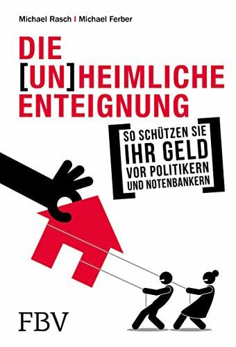Polleit, Prof. Dr. Thorsten Die (un)heimliche Enteignung: So schützen Sie Ihr Geld vor Politikern und Notenbankern