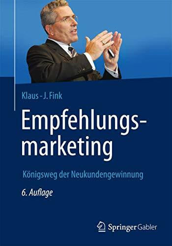 Fink, Klaus-J. Empfehlungsmarketing: Königsweg der Neukundengewinnung