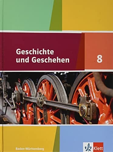 Geschichte und Geschehen 8. Ausgabe Baden-Württemberg Gymnasium: Schulbuch Klasse 8 (Geschichte und Geschehen. Ausgabe Baden-Württemberg Gymnasium ab 2016)