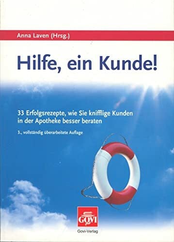 Laven, Anna Hilfe, ein Kunde!: 33 Erfolgsrezepte, wie Sie knifflige Kunden in der Apotheke besser beraten (Govi)