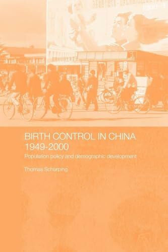 Scharping, Thomas Birth Control in China 1949-2000: Population Policy and Demographic Development (Chinese Worlds S.)