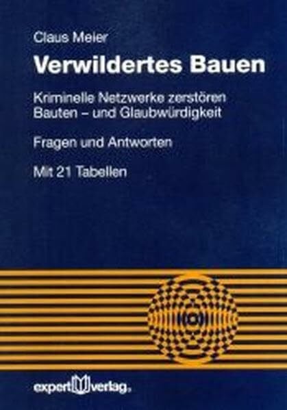 Meier, Claus Verwildertes Bauen: Kriminelle Netzwerke zerstören Bauten – und Glaubwürdigkeit. Fragen und Antworten