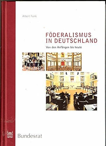 Albert Funk Föderalismus in Deutschland. Von den Anfängen bis heute