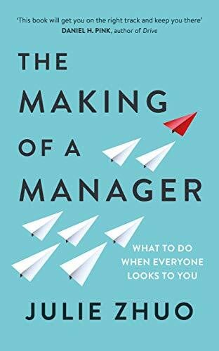 Zhuo, Julie The Making of a Manager: What to Do When Everyone Looks to You