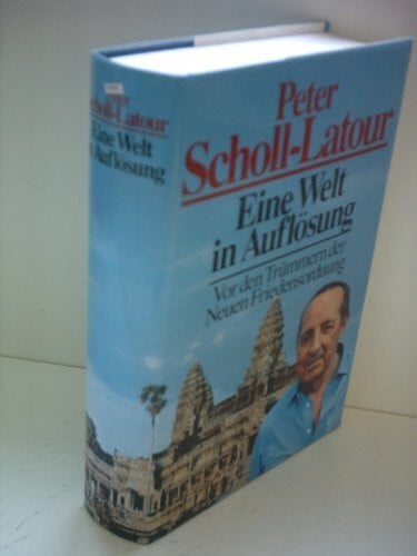 Scholl-Latour, Peter Eine Welt in Auflösung. Vor den Trümmern der 'neuen Weltordnung'