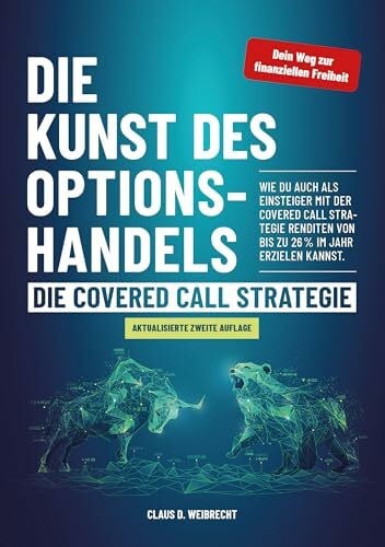 Weibrecht, Claus Die Kunst des Optionshandels – Die Covered Call Strategie: Wie du auch als Einsteiger mit der Covered Call Strategie Renditen von bis zu 26% im Jahr erzielen kannst.
