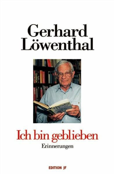 Löwenthal, Gerhard Ich bin geblieben: Erinnerungen (Edition JF)