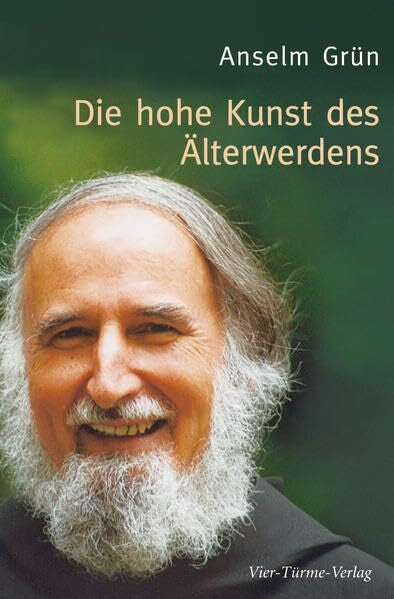 Grün, Anselm Die hohe Kunst des Älterwerdens