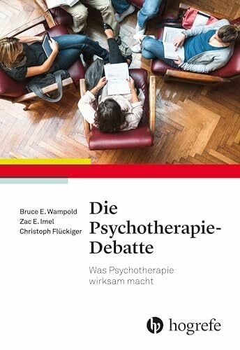 Flückiger, Christoph Die Psychotherapie-Debatte: Was Psychotherapie wirksam macht