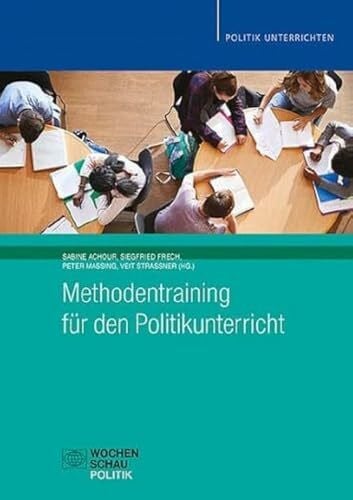 Massing, Peter Methodentraining für den Politikunterricht: vereint die bisherigen Bände 1 (Mikro- und Makromethoden) und 2 (Arbeitstechniken - Sozialformen - Unterrichtsphasen) (Politik unterrichten)