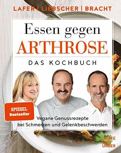 Liebscher-Bracht, Roland Essen gegen Arthrose: Vegane Genussrezepte bei Schmerzen und Gelenkbeschwerden (Johann Lafer)
