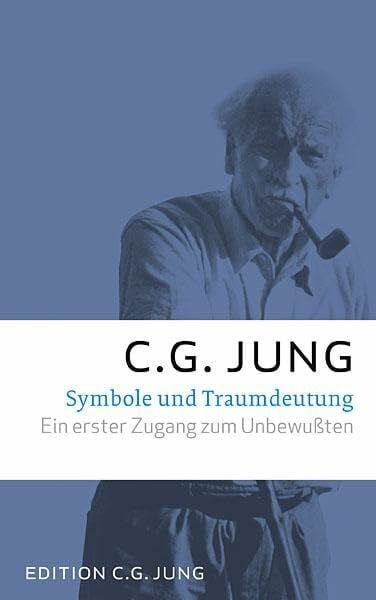 Jung, C. G. Symbole und Traumdeutung: Ein erster Zugang zum Unbewußten