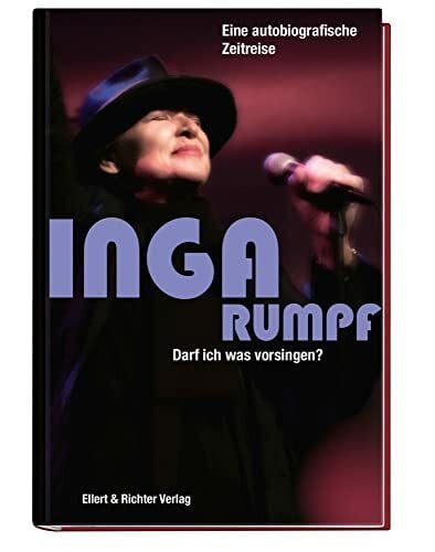 Inga Rumpf Darf ich was vorsingen? Eine autobiografische Zeitreise