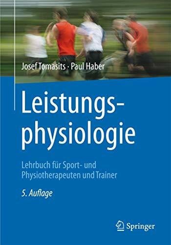 Tomasits, Josef Leistungsphysiologie: Lehrbuch für Sport- und Physiotherapeuten und Trainer