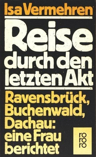 Vermehren, Isa Reise durch den letzten Akt: Ravensbrück, Buchenwald, Dachau: Eine Frau berichtet (rororo: Rowohlts Rotations Romane)