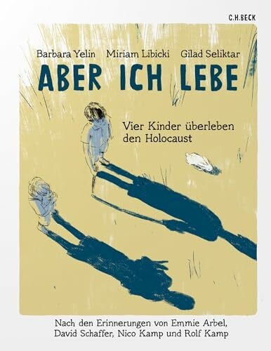 Yelin, Barbara; Libicki, Miriam; Seliktar, Gilad Aber ich lebe: Vier Kinder überleben den Holocaust