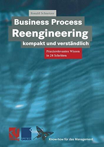 Schnetzer, Ronald Business Process Reengineering kompakt und verständlich: Praxisrelevantes Wissen in 24 Schritten (XKnow-how für das Management)