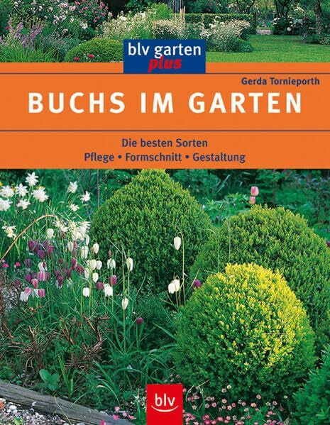 Tornieporth, Gerda Buchs im Garten: Die besten Sorten Pflege · Formschnitt · Gestaltung (blv garten plus)