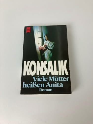 Konsalik, Heinz G. Viele Mütter heißen Anita