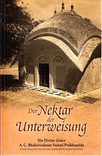 The Bhaktivedanta Book Trust Der Nektar der Unterweisung (Sri Upadesamrta): Aus dem Original-Sanskrit übersetzt und kommentiert von A.C. Bhaktivedanta Swami Prabhupada