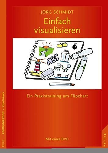 Schmidt, Jörg Einfach visualisieren: Ein Praxistraining am Flipchart Mit einer DVD
