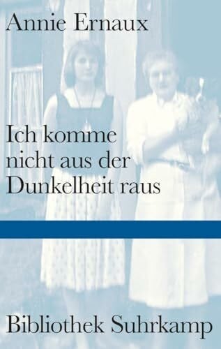 Ernaux, Annie Ich komme nicht aus der Dunkelheit raus: Einer der eindringlichsten literarischen Texte über Alzheimer | Erstmals in deutscher Übersetzung (Bibliothek Suhrkamp)