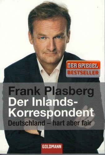 Plasberg, Frank Der Inlandskorrespondent: Deutschland - hart aber fair