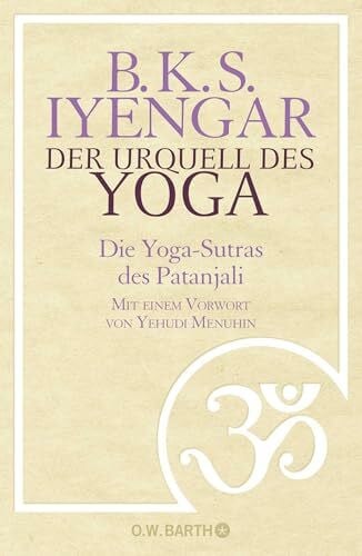 Iyengar, B. K. S. Der Urquell des Yoga: Die Yoga-Sutras des Patanjali