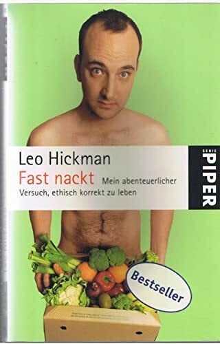 Hickman, Leo Fast nackt: Mein abenteuerlicher Versuch, ethisch korrekt zu leben
