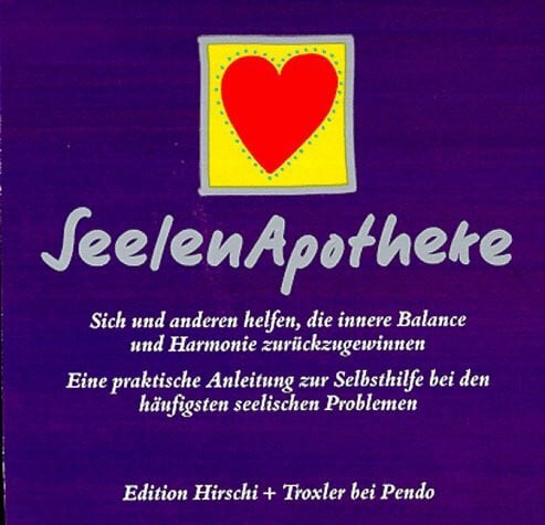 Troxler, Werner SeelenApotheke. Sich und anderen helfen, die innere Balance und Harmonie zurückzugewinnen