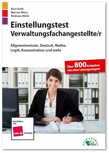 Mohr, Andreas Einstellungstest Verwaltungsfachangestellte: Fit für den Eignungstest im Auswahlverfahren | Allgemeinwissen, Deutsch, Mathe, Logik, Konzentration und mehr | Über 800 Aufgaben mit allen Lösungswegen