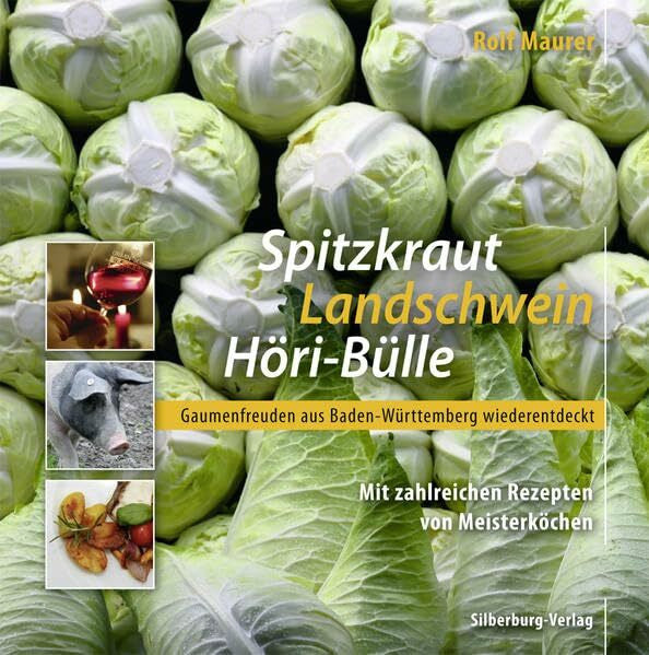 Maurer, Rolf Spitzkraut, Landschwein, Höri-Bülle: Gaumenfreuden aus720 Baden-Württemberg wiederentdeckt. Mit zahlreichen Rezepten von Meisterköchen