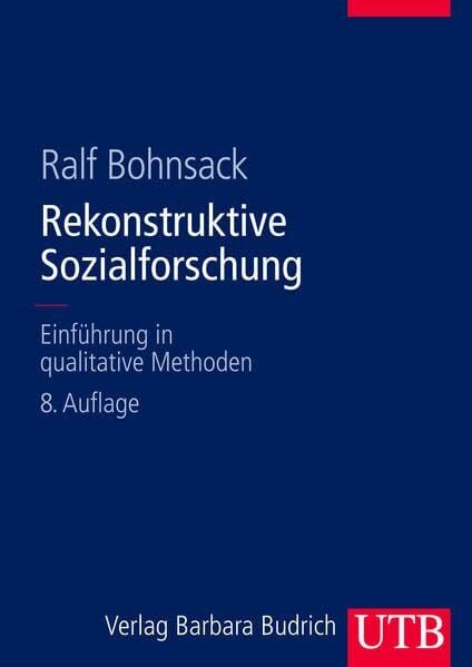 Bohnsack, Ralf Rekonstruktive Sozialforschung: Einführung in qualitative Methoden