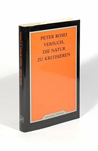 Rosei, Peter Versuch, die Natur zu kritisieren: Essays