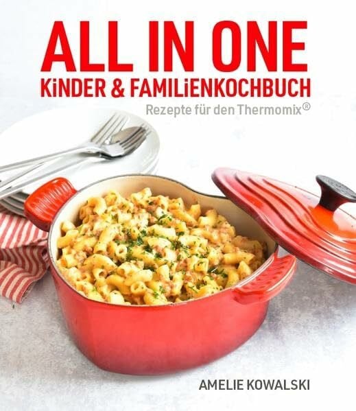 Kowalski, Amelie ALL IN ONE: Kinder- und Familienkochbuch (Rezepte für den Thermomix®)