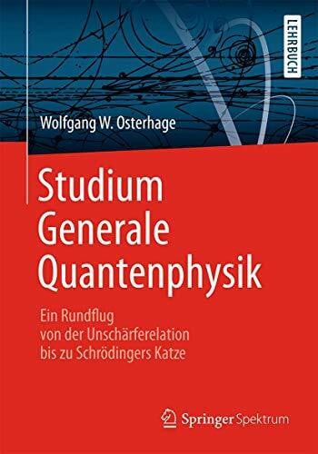 Osterhage, Wolfgang W. Studium Generale Quantenphysik: Ein Rundflug von der Unschärferelation bis zu Schrödingers Katze