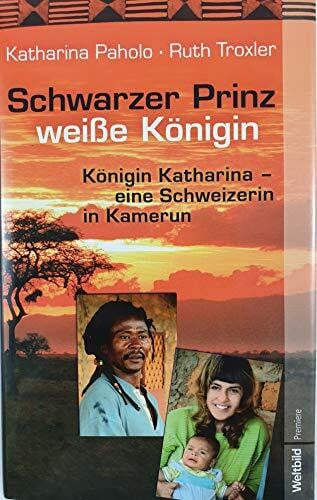 Katharina Paholo , Ruth Troxler Schwarzer Prinz weiße Königin (Königin Katharina - eine Schweizerin in Kamerun)