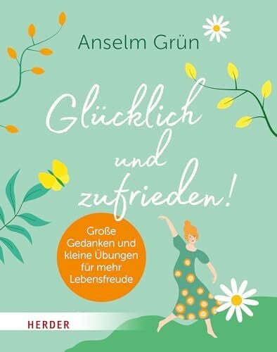 Grün OSB, Anselm Glücklich und zufrieden!: Große Gedanken und kleine Übungen für mehr Lebensfreude
