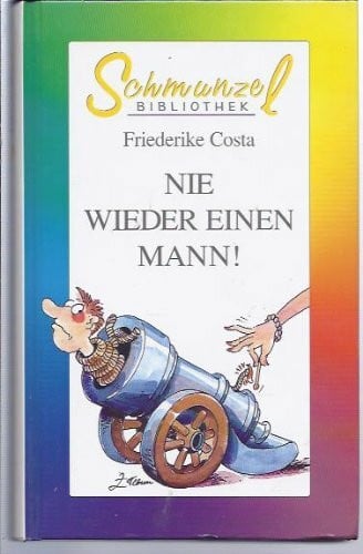 Costa, Friederike Nie wieder einen Mann !. heiterer Roman.