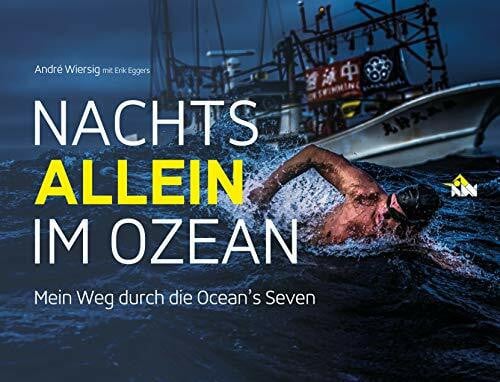 Eggers, Erik Nachts allein im Ozean. Mein Weg durch die Ocean's Seven: Mit einem Vorwort von Steven Munatones