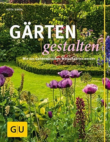 Simon, Herta Gärten gestalten: Wie aus Gartenwünschen Wunschgärten werden (GU Gartengestaltung)