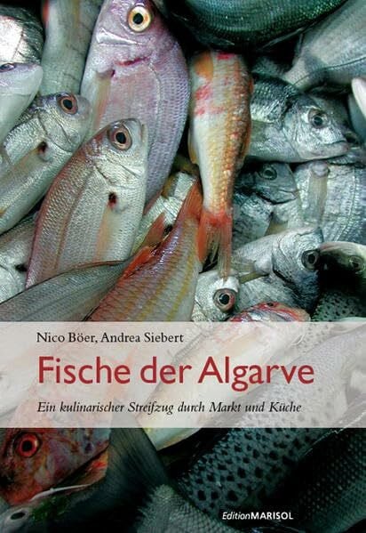 Siebert, Andrea Fische der Algarve: Ein kulinarischer Streifzug durch Markt und Küche