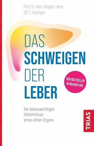 Goettges, Ulf C. Das Schweigen der Leber: Die lebenswichtigen Geheimnisse eines stillen Organs