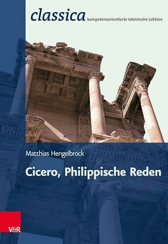 Matthias Hengelbrock Cicero, Philippische Reden (Classica): Passgenau zum Zentralabi Niedersachsen (Classica: Kompetenzorientierte lateinische Lektüre, Band 9)