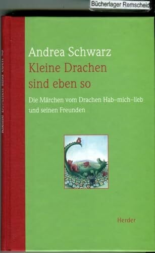 Schwarz, Andrea Kleine Drachen sind eben so: Die Märchen vom Drachen Hab-mich lieb und seinen Freunden
