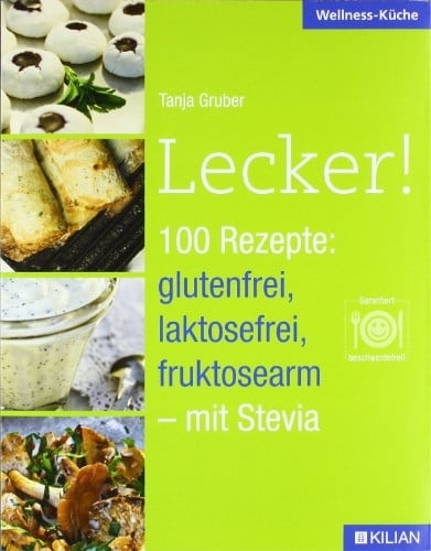 Gruber, Tanja Lecker!: 100 Rezepte: glutenfrei, laktosefrei, fruktosearm - mit Stevia