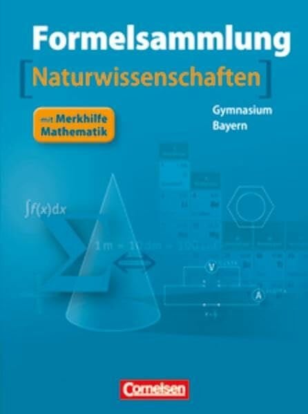 Formelsammlungen Sekundarstufe I und II - Bayern: 8.-12. Jahrgangsstufe - Mathematik - Naturwissenschaften: Formelsammlung mit Merkhilfe: Mathematik - ... Jahrgangsstufe. Mit Merkhilfe Mathematik