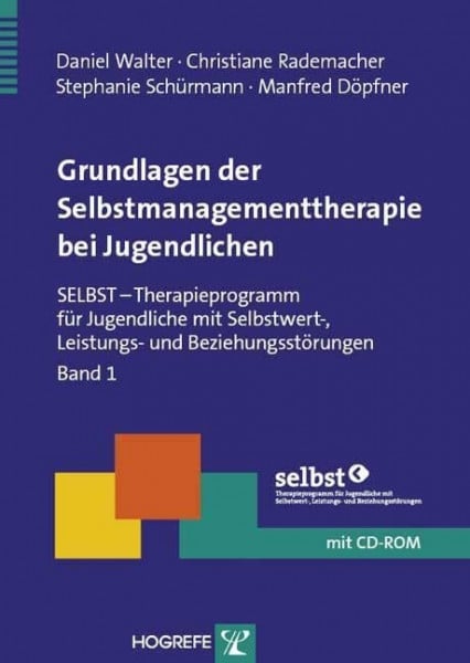 Rademacher, Christiane Grundlagen der Selbstmanagementtherapie bei Jugendlichen: SELBST – Therapieprogramm für Jugendliche mit Selbstwert-, Leistungs- und Beziehungsstörungen, Band 1 (Therapeutische Praxis)
