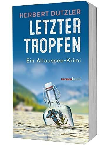 Dutzler, Herbert Letzter Tropfen. Ein Altaussee-Krimi (HAYMON TASCHENBUCH)
