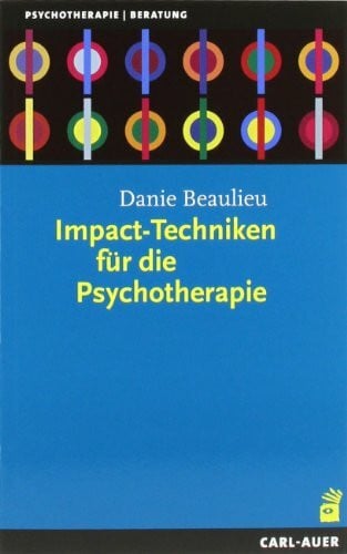 Beaulieu, Danie Impact-Techniken für die Psychotherapie: Hypnose und Hypnotherapie (Beratung, Coaching, Supervision)